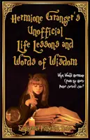 Lecțiile de viață neoficiale și cuvintele de înțelepciune ale lui Hermione Granger: Ce ar spune Hermione (din seria Harry Potter)? - Hermione Granger's Unofficial Life Lessons and Words of Wisdom: What Would Hermione (from the Harry Potter Series) Say?
