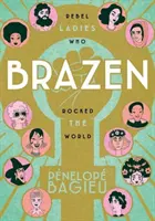Brazen: Doamne rebele care au zguduit lumea - Brazen: Rebel Ladies Who Rocked the World