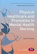 Sănătate fizică și promovare în asistența medicală în domeniul sănătății mintale - Physical Healthcare and Promotion in Mental Health Nursing