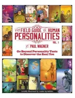 Ghidul de teren al personalităților umane: Mergi dincolo de testele de personalitate pentru a descoperi adevăratul tu! - The Field Guide to Human Personalities: Go Beyond Personality Tests to Discover the Real You!