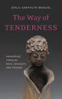 Calea Tandreții: Trezirea prin rasă, sexualitate și gen - The Way of Tenderness: Awakening Through Race, Sexuality, and Gender