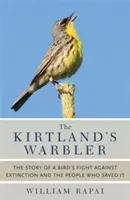 Ulița lui Kirtland: Povestea luptei unei păsări împotriva extincției și a oamenilor care au salvat-o - The Kirtland's Warbler: The Story of a Bird's Fight Against Extinction and the People Who Saved It