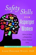 Abilități de siguranță pentru femeile Asperger: Cum să salvezi o viață feminină perfect bună - Safety Skills for Asperger Women: How to Save a Perfectly Good Female Life