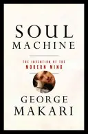Mașina sufletului: Invenția minții moderne - Soul Machine: The Invention of the Modern Mind