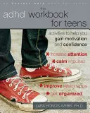Cartea de lucru ADHD pentru adolescenți: Activități pentru a vă ajuta să câștigați motivație și încredere - The ADHD Workbook for Teens: Activities to Help You Gain Motivation and Confidence