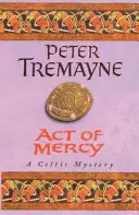 Act of Mercy (Sister Fidelma Mysteries Book 8) - Un mister celtic plin de răsturnări de situație - Act of Mercy (Sister Fidelma Mysteries Book 8) - A page-turning Celtic mystery filled with chilling twists