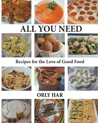 Tot ce ai nevoie: Rețete pentru iubirea de mâncare bună - All You Need: Recipes for the Love of Good Food