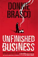 Donnie Brasco: Afaceri neterminate: Detalii declasificate șocante din cea mai mare operațiune sub acoperire a FBI-ului și o cronologie sângeroasă a căderii - Donnie Brasco: Unfinished Business: Shocking Declassified Details from the Fbi's Greatest Undercover Operation and a Bloody Timeline of the Fall of th