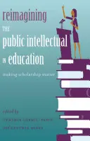 Reimaginarea intelectului public în educație; Importanța bursei de studii - Reimagining the Public Intellectual in Education; Making Scholarship Matter