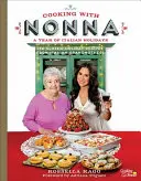 Gătit cu Nonna: Un an de sărbători italiene: 130 de rețete clasice de sărbători de la bunicile italiene - Cooking with Nonna: A Year of Italian Holidays: 130 Classic Holiday Recipes from Italian Grandmothers