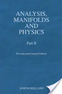 Analysis, Manifolds and Physics, Part II - Ediție revizuită și mărită - Analysis, Manifolds and Physics, Part II - Revised and Enlarged Edition