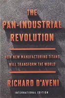 Revoluția panindustrială (ediție internațională) - Cum noii titani ai producției vor transforma lumea - Pan-Industrial Revolution (International Edition) - How New Manufacturing Titans Will Transform the World