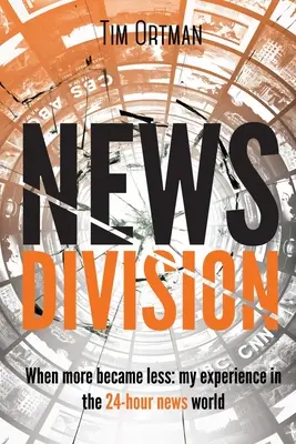 News Division, volumul 2: When More Became Less: Experiența mea în lumea știrilor de 24 de ore - News Division, Volume 2: When More Became Less: My Experience in the 24-Hour News World