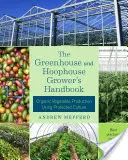 The Greenhouse and Hoophouse Grower's Handbook: Organic Vegetable Production Using Protected Culture