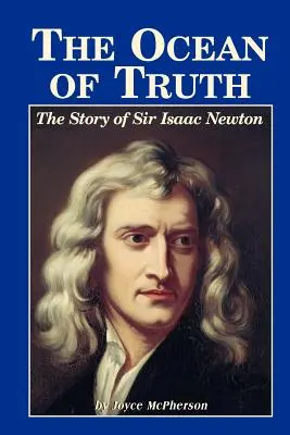 Oceanul adevărului: Povestea lui Sir Isaac Newton - The Ocean of Truth: The Story of Sir Isaac Newton