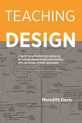 Teaching Design: Un ghid pentru curriculum și pedagogie pentru cadrele didactice universitare de design și profesorii care utilizează designul în clasele lor - Teaching Design: A Guide to Curriculum and Pedagogy for College Design Faculty and Teachers Who Use Design in Their Classrooms