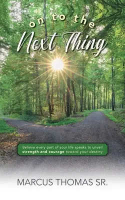 On to the Next thing: Crede că fiecare parte a vieții tale vorbește pentru a dezvălui puterea și curajul către destinul tău - On to the Next thing: Believe Every Part of Your Life Speaks to Unveil Strength and Courage toward Your Destiny