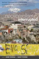 Neoliberalismul, întrerupt: Schimbare socială și guvernare contestată în America Latină contemporană - Neoliberalism, Interrupted: Social Change and Contested Governance in Contemporary Latin America