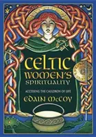 Spiritualitatea celtică a femeilor: Accesarea cazanului vieții - Celtic Women's Spirituality: Accessing the Cauldron of Life