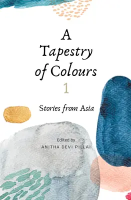 A Tapestry of Colours 1: Povestiri din Asia - A Tapestry of Colours 1: Stories from Asia