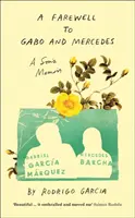 Farewell to Gabo and Mercedes - Memoriile unui fiu al lui Gabriel Garc a Marquez și Mercedes Barcha - Farewell to Gabo and Mercedes - A Son's Memoir of Gabriel Garc a Marquez and Mercedes Barcha