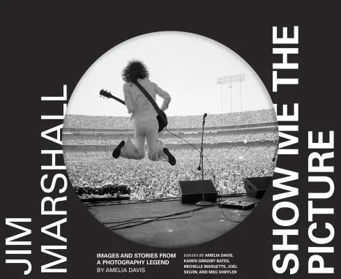 Jim Marshall: Show Me the Picture: Imagini și povești de la o legendă a fotografiei - Jim Marshall: Show Me the Picture: Images and Stories from a Photography Legend