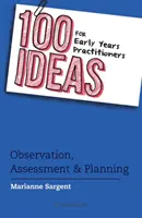 100 de idei pentru practicienii din primii ani: Observare, evaluare și planificare - 100 Ideas for Early Years Practitioners: Observation, Assessment & Planning
