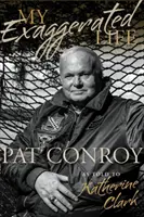 Viața mea exagerată: Pat Conroy - My Exaggerated Life: Pat Conroy