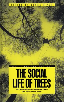 Viața socială a arborilor: Perspective antropologice asupra simbolismului arborilor - The Social Life of Trees: Anthropological Perspectives on Tree Symbolism