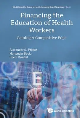 Finanțarea educației lucrătorilor din domeniul sănătății: Obținerea unui avantaj competitiv - Financing the Education of Health Workers: Gaining a Competitive Edge