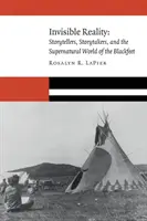 Realitatea invizibilă: Storytellers, Storytakers, și lumea supranaturală a Blackfeet - Invisible Reality: Storytellers, Storytakers, and the Supernatural World of the Blackfeet