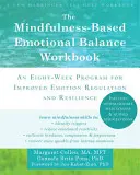 Cartea de lucru Mindfulness-Based Emotional Balance Workbook: An Eight-Week Program for Improved Emotion Regulation and Resilience (Un program de opt săptămâni pentru îmbunătățirea reglării emoțiilor și a rezilienței) - The Mindfulness-Based Emotional Balance Workbook: An Eight-Week Program for Improved Emotion Regulation and Resilience