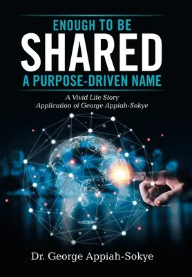 Destul pentru a fi împărtășit: un nume condus de un scop: O poveste de viață plină de viață Aplicația lui George Appiah-Sokye - Enough to Be Shared: a Purpose-Driven Name: A Vivid Life Story Application of George Appiah-Sokye