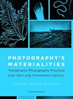 Materialitățile fotografiei: Practici fotografice transatlantice pe parcursul lungului secol al XIX-lea - Photography's Materialities: Transatlantic Photographic Practices Over the Long Nineteenth Century