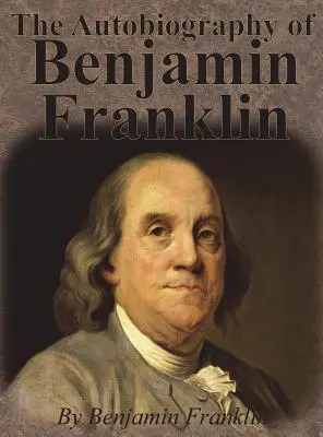 Autobiografia lui Benjamin Franklin - The Autobiography of Benjamin Franklin