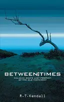 Între timpuri: Maleahi: ultimul profet al lui Dumnezeu din Vechiul Testament - Between the Times: Malachi: God's Last Prophet of the Old Testament