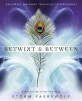 Betwixt & Between: Explorarea tradiției Faery a vrăjitoriei - Betwixt & Between: Exploring the Faery Tradition of Witchcraft