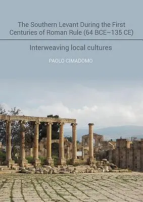 Levantul de Sud în timpul primelor secole de dominație romană (64 î.Hr-135 d.Hr): Întrepătrunderea culturilor locale - The Southern Levant During the First Centuries of Roman Rule (64 Bce-135 Ce): Interweaving Local Cultures