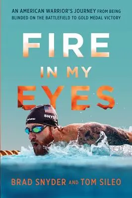 Foc în ochii mei: Călătoria unui războinic american de la orbire pe câmpul de luptă la victoria la medalia de aur - Fire in My Eyes: An American Warrior's Journey from Being Blinded on the Battlefield to Gold Medal Victory