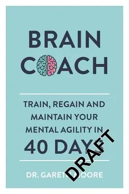 Antrenor de creier: Antrenați-vă, redobândiți-vă și mențineți-vă agilitatea mentală în 40 de zile - Brain Coach: Train, Regain and Maintain Your Mental Agility in 40 Days