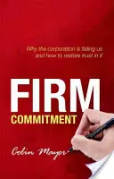 Firm Commitment: De ce corporația ne dezamăgește și cum să restabilim încrederea în ea - Firm Commitment: Why the Corporation Is Failing Us and How to Restore Trust in It