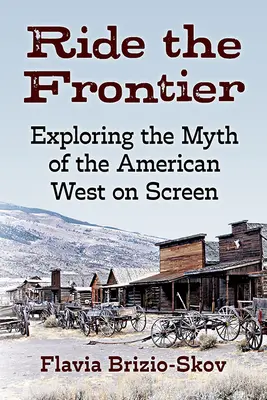 Ride the Frontier: Explorarea mitului Vestului american pe ecran - Ride the Frontier: Exploring the Myth of the American West on Screen