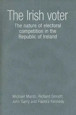 Alegătorul irlandez: Natura concurenței electorale în Republica Irlanda - Irish Voter: The Nature of Electoral Competition in the Republic of Ireland