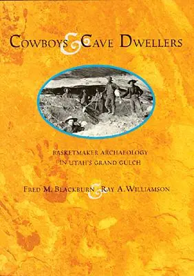 Cowboys and Cave Dwellers: Arheologia Basketmaker din Utah's Grand Gulch - Cowboys and Cave Dwellers: Basketmaker Archaeology of Utah's Grand Gulch