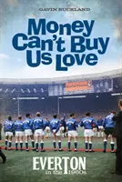 Money Can't Buy Us Love - Everton în anii '60 - Money Can't Buy Us Love - Everton in the 1960s