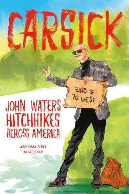 Carsick: John Waters face autostopul prin America - Carsick: John Waters Hitchhikes Across America