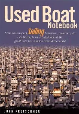Used Boat Notebook: Din paginile revistei Sailing Magazine, recenzii a 40 de bărci folosite, plus o privire detaliată asupra a 10 bărci folosite grozave pentru a naviga pe mare - Used Boat Notebook: From the Pages of Sailing Magazine, Reviews of 40 Used Boats Plus a Detailed Look at 10 Great Used Boats to Sail Aroun