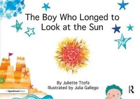 Băiatul care tânjea să se uite la soare: O poveste despre îngrijirea de sine - The Boy Who Longed to Look at the Sun: A Story about Self-Care