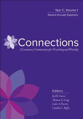 Conexiuni: Un comentariu la Lecționar pentru predicare și închinare: Anul C, Volumul 1, De la Advent la Epifanie - Connections: A Lectionary Commentary for Preaching and Worship: Year C, Volume 1, Advent Through Epiphany