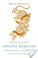 Abordări ale medicinei tradiționale chinezești față de cancer: Harmony in the Face of the Tiger (Armonie în fața tigrului) - Traditional Chinese Medicine Approaches to Cancer: Harmony in the Face of the Tiger
